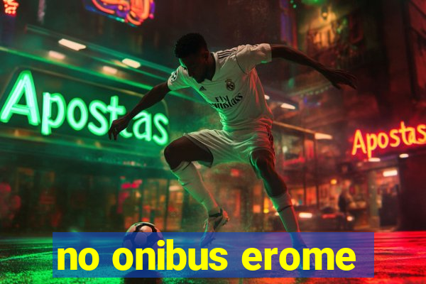 no onibus erome